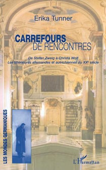 Carrefours de rencontres - De Stefan Zweig à Christa Wolf, Les littératures allemandes et autrichiennes du XXème siècle