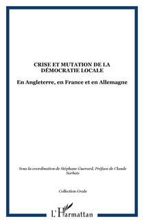 Crise et mutation de la démocratie locale - En Angleterre, en France et en Allemagne