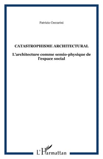 Catastrophisme architectural - L'architecture comme semio-physique de l'espace social
