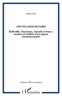 Les villages de Paris - Belleville, Charonne, Auteuil et Passy : mythes et réalités d'un espace communautaire