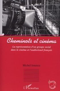 CHEMINOTS ET CINÉMA - La représentation d'un groupe social dans le cinéma et l'audiovisuel français