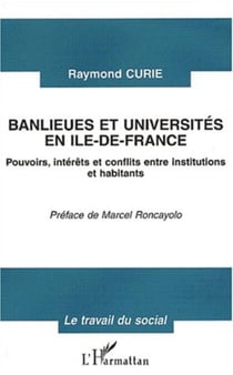 BANLIEUES ET UNIVERSITÉS EN ILE-DE-FRANCE - Pouvoirs, intérêts et conflits entre institutions et habitants
