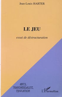 LE JEU - Essai de déstructuration