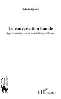 La conversation banale - Représentations d'une sociabilité quotidienne