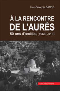 A la rencontre de l'aure`s - 50 ans d'amitie´s (1966-2016)
