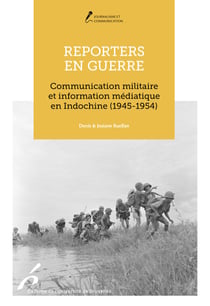 Reporters en guerre - Communication militaire et journalistes en Indochine (1945-1954)