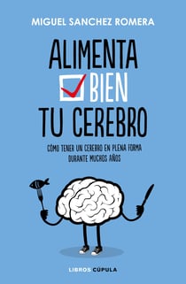 Alimenta bien tu cerebro - Cómo tener un cerebro en plena forma durante muchos años