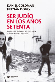 Ser judío en los años setenta - Testimonios del horror y la resistencia durante la última dictadura