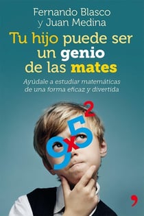 Tu hijo puede ser un genio de las mates - Ayúdale a estudiar matemáticas de una forma eficaz y divertida
