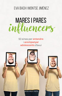 Mares i pares influencers - 50 eines per entendre i acompanyar adolescents d'avui
