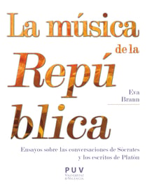 La música de la República - Ensayos sobre las conversaciones de Sócrates y los escritos de Platón