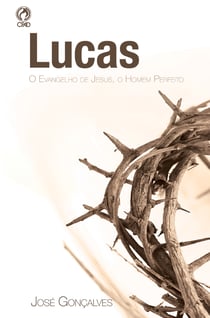 Lucas - O Evangelho de Jesus, o Homem Perfeito
