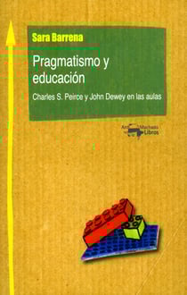 Pragmatismo y educación - Charles S. Peirce y John Dewey en las aulas