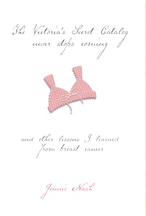 The Victoria's Secret Catalog Never Stops Coming - And Other Lessons I Learned From Breast Cancer