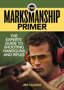The Marksmanship Primer - The Experts' Guide to Shooting Handguns and Rifles
