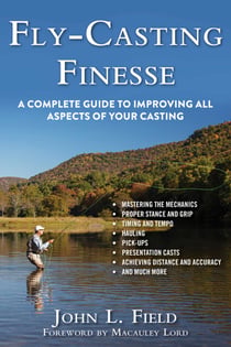 Fly-Casting Finesse - A Complete Guide to Improving All Aspects of Your Casting