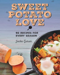 Sweet Potato Love - 60 Recipes for Every Season