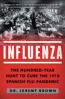 Influenza - The Hundred-Year Hunt to Cure the 1918 Spanish Flu Pandemic