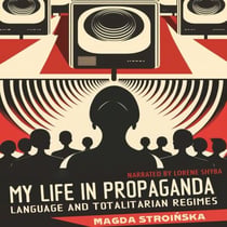 My Life in Propaganda - Language and Totalitarian Regimes