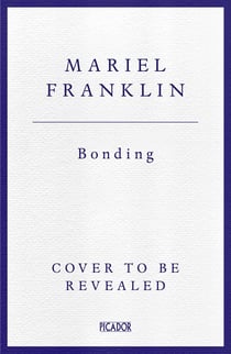 Bonding - a darkly addictive novel about love in the digital age, for fans of Cleopatra and Frankenstein