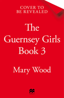 The Guernsey Girls Find Peace - The Final Heartbreaking Instalment of the Wartime Trilogy