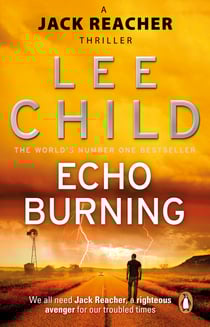 Echo Burning - The blockbuster Jack Reacher thriller from the No.1 Sunday Times bestselling author