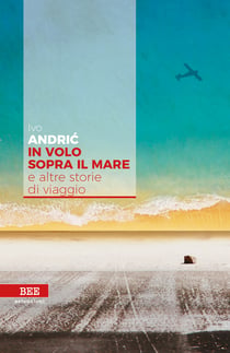 In volo sopra il mare - e altre storie di viaggio