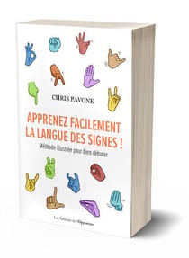 Apprenez facilement la langue des signes ! méthode illustrée pour bien débuter