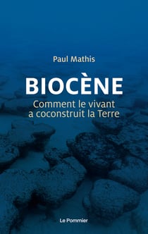 Biocène, comment le vivant a co-construit la terre