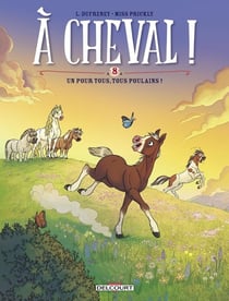 À cheval ! Tome 8 : un pour tous, tous poulains !