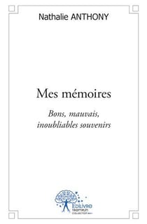 Mes mémoires - bon, mauvais, inoubliables souvenirs