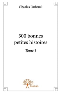 300 bonnes petites histoires - t01 - 300 bonnes petites histoires