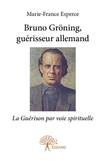 Bruno Gröning, guérisseur allemand - la guérison par voie spirituelle