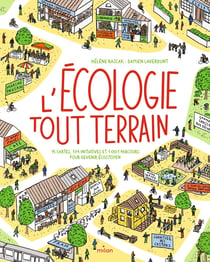 L'écologie tout-terrain : 15 cartes, 174 initiatives et 1001 parcours pour devenir écocitoyen