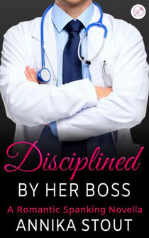 Disciplined By Her Boss - Steamy Doctors, #3