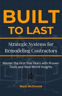 Built to Last: Strategic Systems for Remodeling Contractors
