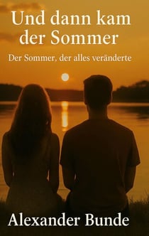 Und dann kam der Sommer - Der Sommer, der alles veränderte.