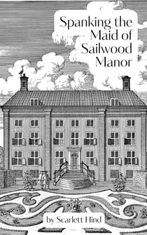 Spanking the Maid of Sailwood Manor - The Sailwood Manor Series, #1