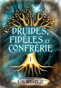 La clé des druides (Druides, Fidèles et Confrérie t.1) - Druides, Fidèles et Confrérie, #1