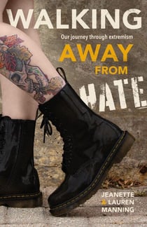Walking Away from Hate - Our Journey through Extremism