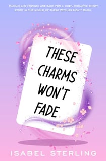 These Charms Won't Fade - These Witches Don't Burn