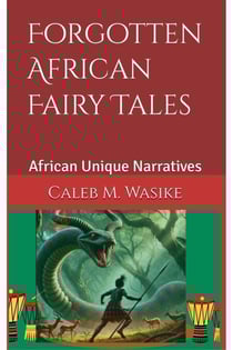 Forgotten African Fairy Tales - Untold African Oral Narratives, #1