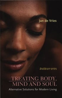 Treating Body, Mind and Soul - Alternative Solutions for Modern Living