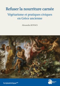 Refuser la nourriture carnée - Végétarisme et pratiques civiques en Grèce ancienne