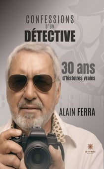 Confessions d’un détective - 30 ans d’histoires vraies