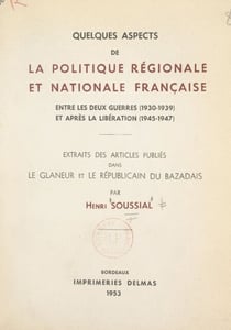 Quelques aspects de la politique régionale et nationale française entre les deux guerres (1930-1939) et après la Libération (1945-1947) - Extraits des articles publiés dans Le Glaneur et Le Républicain du Bazadais