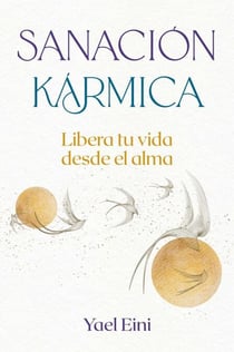 Sanación kármica - Libera tu vida desde el alma