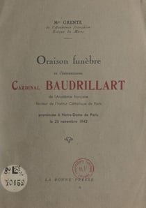 Oraison funèbre de l'éminentissime Cardinal Baudrillart de l'Académie française, recteur de l'Institut catholique de Paris - Prononcée à Notre-Dame de Paris, le 25 novembre 1942