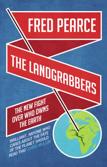 The Landgrabbers - The New Fight Over Who Owns The Earth