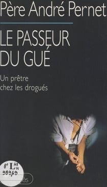 Le passeur du Gué - Un prêtre chez les drogués